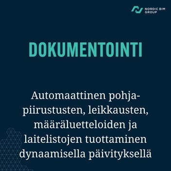 Dokumentointi. Automaattinen pohjapiirustusten, leikkausten, määräluetteloiden ja laitelistojen tuottaminen dynaamisella päivityksellä.
