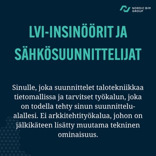 LVI- ja sähkösuunnittelijat. Sinulle, joka suunnittelet talotekniikkaa tietomallissa ja tarvitset työkalun, joka on todella tehty sinun suunnittelualallesi. Ei arkkitehtityökalua, johon on jälkikäteen pultattu muutama tekninen ominaisuus.