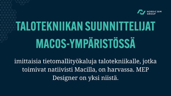 Talotekniikan suunnittelijat macOS-ympäristössä. Täysimittaisia tietomallityökaluja talotekniikalle, jotka toimivat natiivisti Macilla, on harvassa. MEP Designer on yksi niistä.
