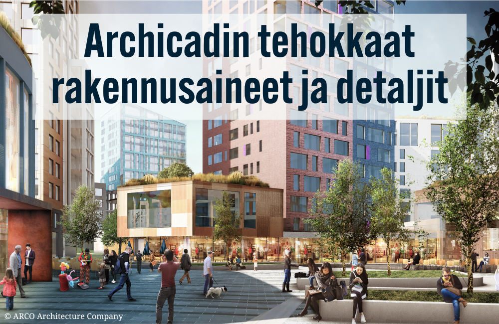 Archicadin tehokkaat rakennusaineet ja detaljit