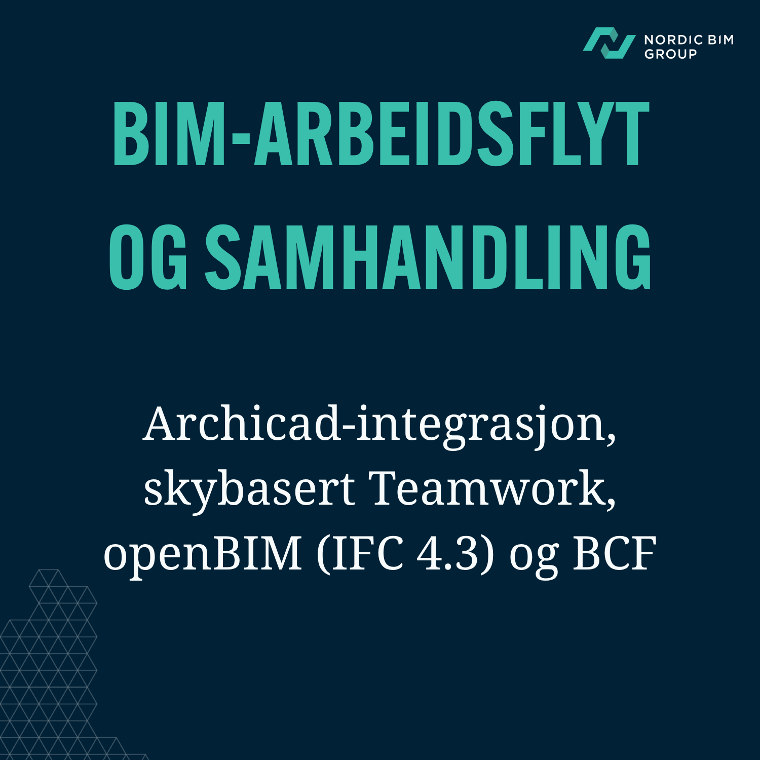 BIM-arbeidsflyt og samhandling: Nativ Archicad-integrasjon, skybasert Teamwork, openBIM (IFC 4.3) og BCF